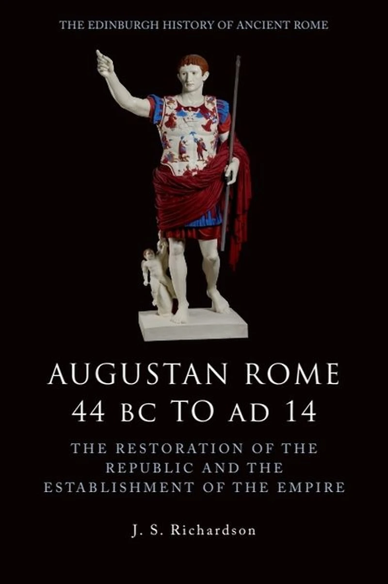 Augustan Rome 44 BC to AD 14: the Restoration of Republic and Establishment Empire