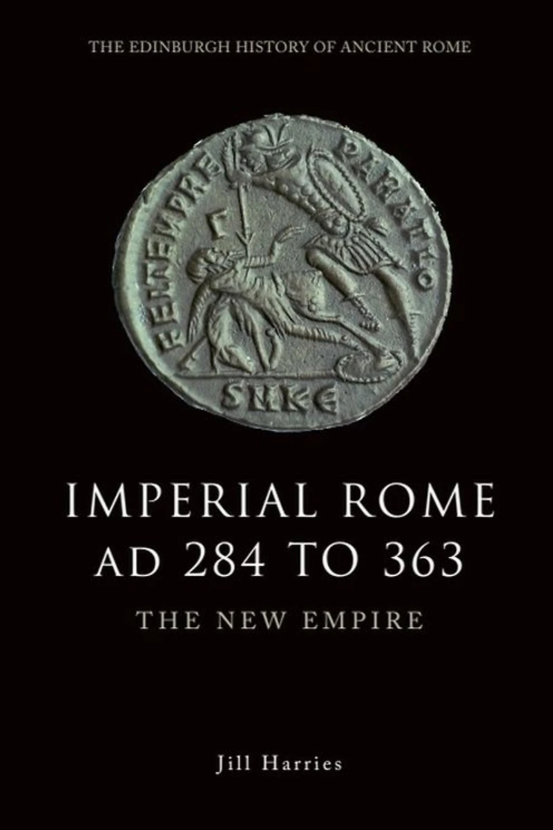 Imperial Rome AD 284 to 363: The New Empire