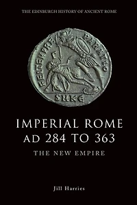 Imperial Rome AD 284 to 363: The New Empire