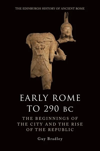 Early Rome to 290 BC: the Beginnings of City and Rise Republic