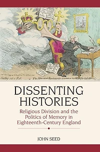 Dissenting Histories: Religious Division and the Politics of Memory in Eighteenth-Century England