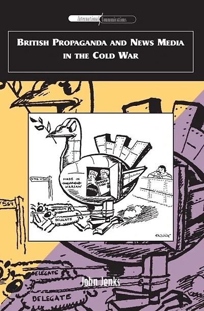 British Propaganda and News Media in the Cold War
