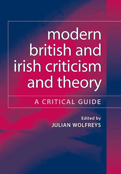 Modern British and Irish Criticism and Theory: A Critical Guide