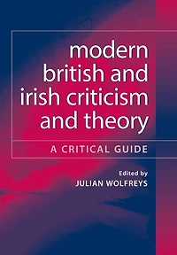 Modern British and Irish Criticism and Theory: A Critical Guide