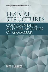 Lexical Structures: Compounding and the Modules of Grammar