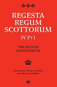 The Acts of Alexander III King of Scots 1249 -1286: Regesta Regum Scottorum Vol 4 Part 1