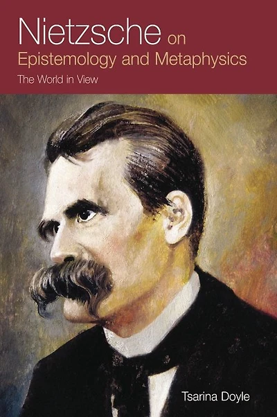 Nietzsche on Epistemology and Metaphysics: The World in View