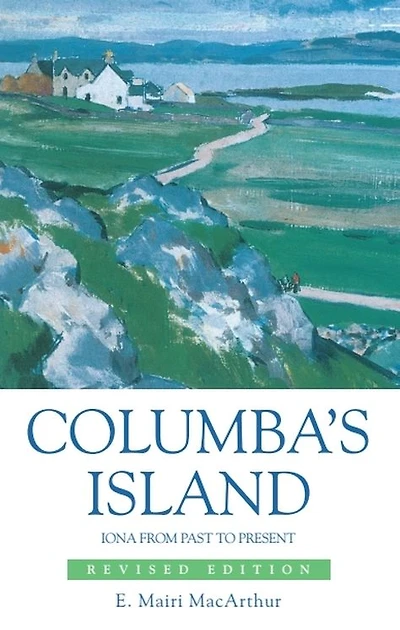 Columba's Island: Iona from Past to Present
