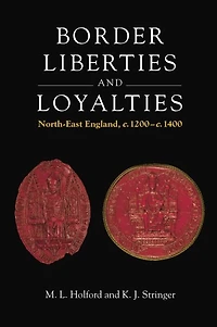 Border Liberties and Loyalties: North-East England, c. 1200 to c. 1400