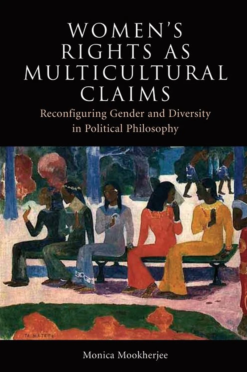Women's Rights as Multicultural Claims: Reconfiguring Gender and Diversity Political Philosophy