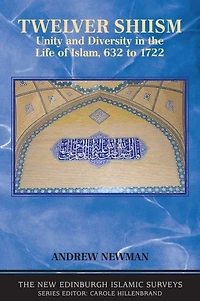 Twelver Shiism: Unity and Diversity the Life of Islam, 632 to 1722