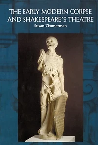 The Early Modern Corpse and Shakespeare's Theatre
