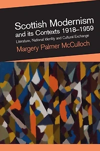 Scottish Modernism and its Contexts 1918-1959: Literature, National Identity and Cultural Exchange