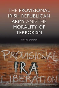 The Provisional Irish Republican Army and the Morality of Terrorism