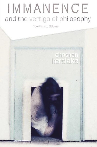 Immanence and the Vertigo of Philosophy: From Kant to Deleuze