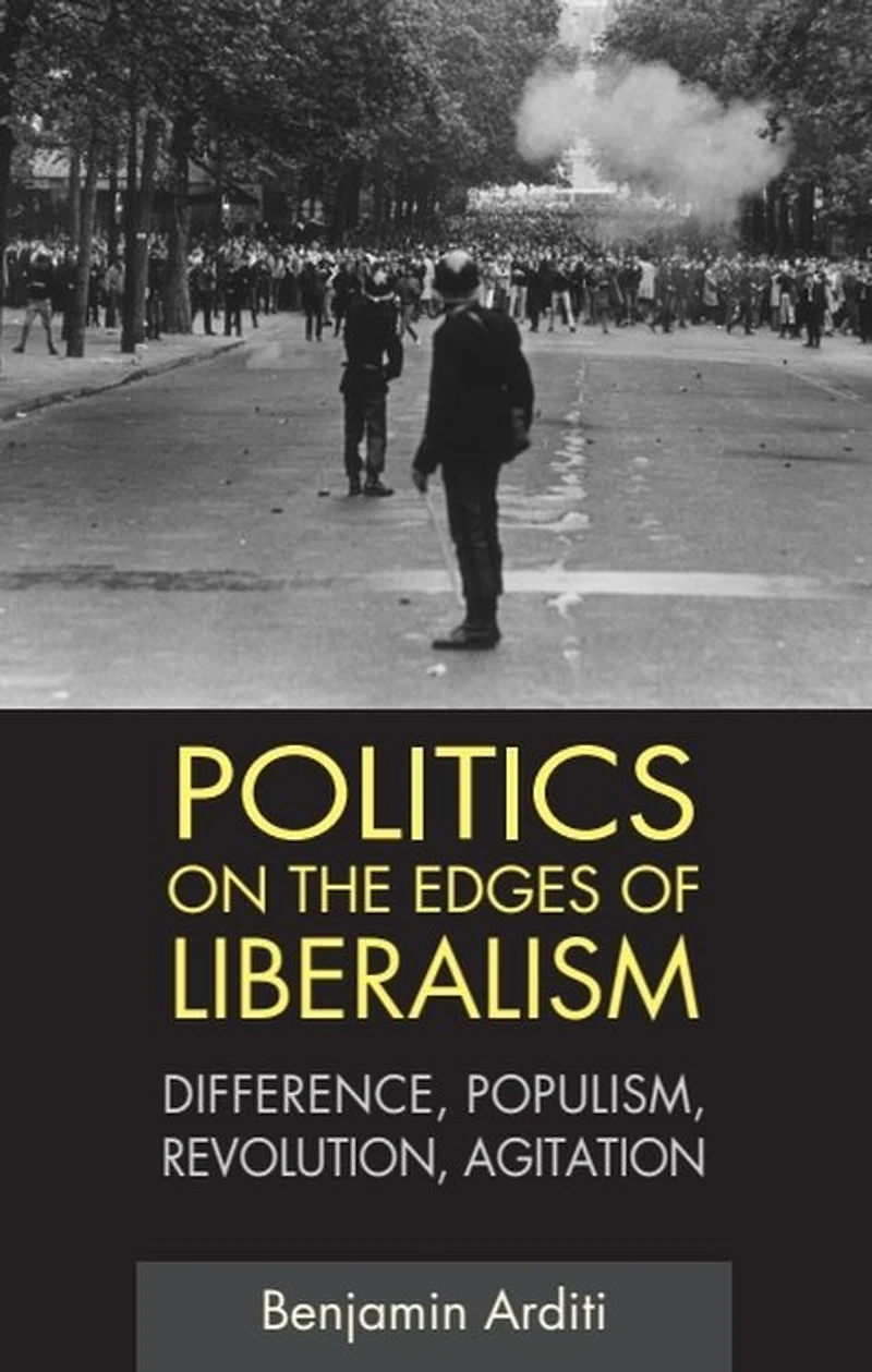 Politics on the Edges of Liberalism: Difference, Populism, Revolution, Agitation