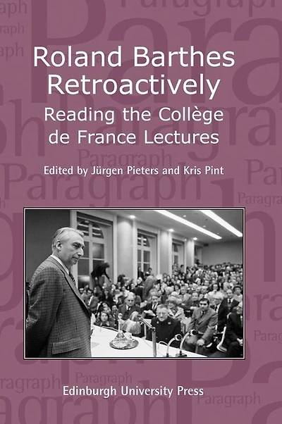 Roland Barthes Retroactively: Reading the Collège de France Lectures: Paragraph Volume 31 Number 1