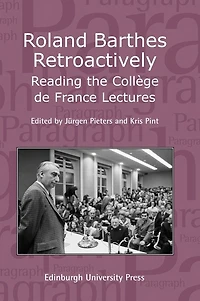 Roland Barthes Retroactively: Reading the Collège de France Lectures: Paragraph Volume 31 Number 1