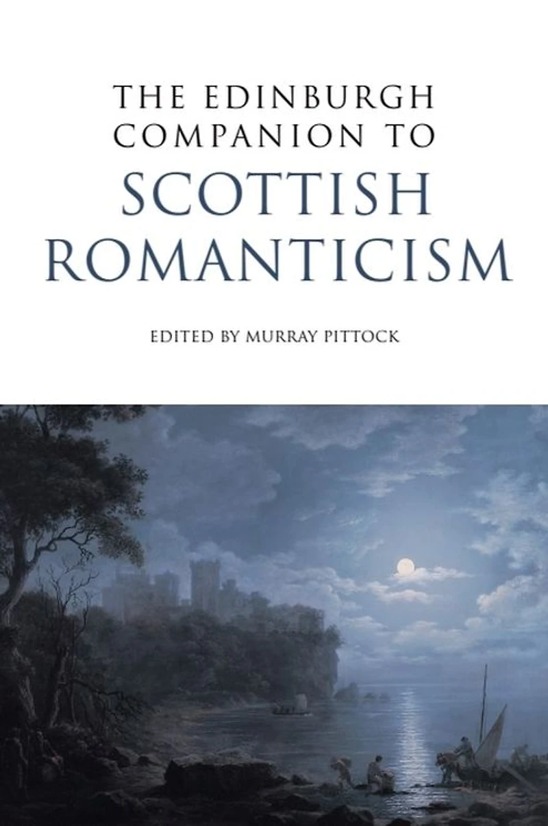 The Edinburgh Companion to Scottish Romanticism