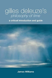 Gilles Deleuze's Philosophy of Time: A Critical Introduction and Guide