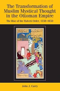 the Transformation of Muslim Mystical Thought Ottoman Empire: Rise Halveti Order, 1350-1650