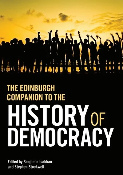 The Edinburgh Companion to the History of Democracy: From Pre-history to Future Possibilities
