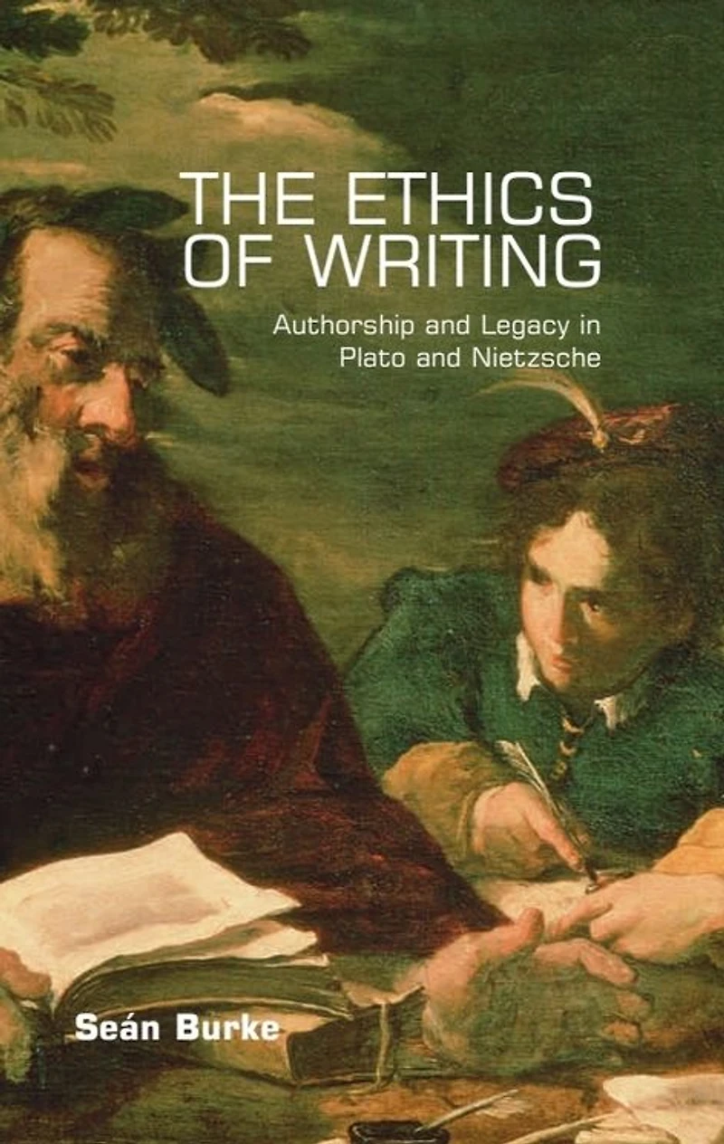 The Ethics of Writing: Authorship and Legacy Plato Nietzsche