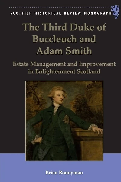 The Third Duke of Buccleuch and Adam Smith: Estate Management Improvement Enlightenment Scotland