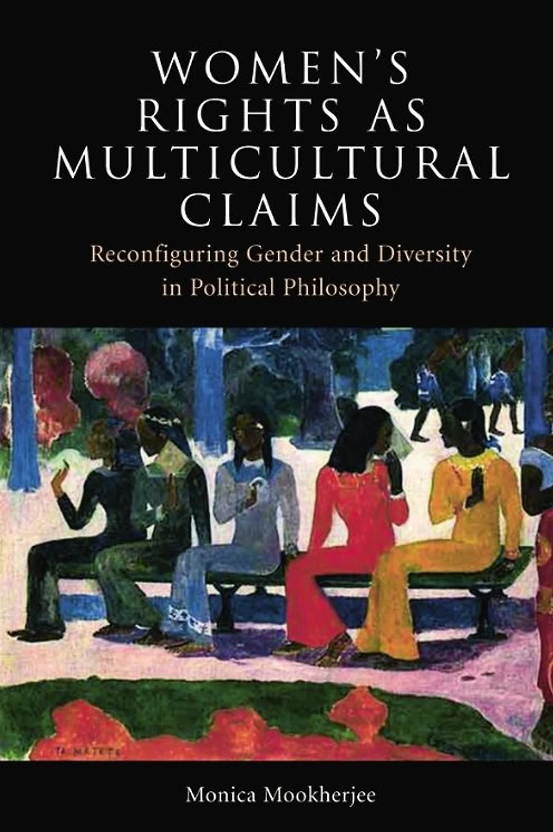 Women's Rights as Multicultural Claims: Reconfiguring Gender and Diversity Political Philosophy