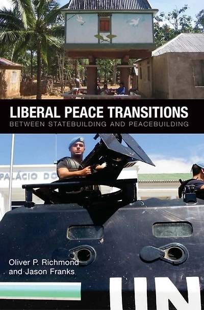 Liberal Peace Transitions: Between Statebuilding and Peacebuilding