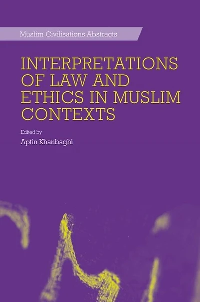 Interpretations of Law and Ethics in Muslim Contexts