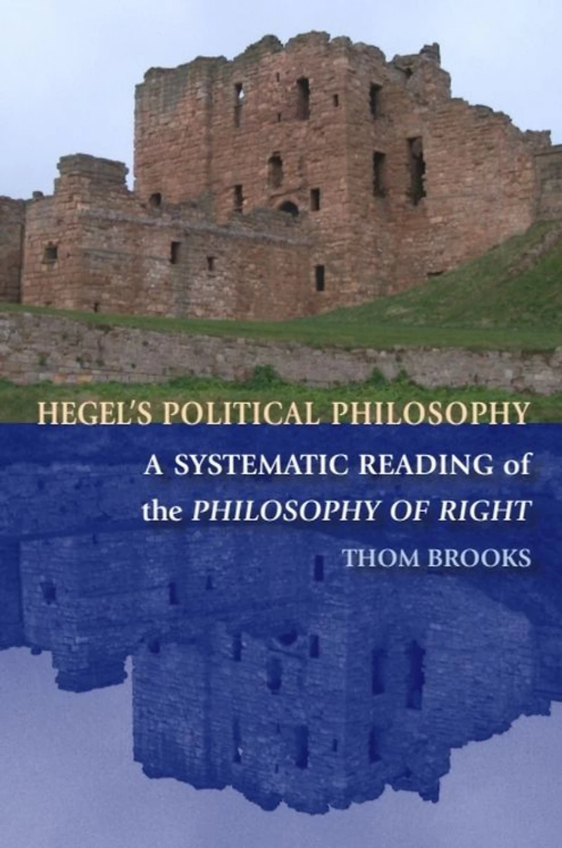 Hegel's Political Philosophy: A Systematic Reading of the Philosophy Right