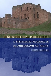Hegel's Political Philosophy: A Systematic Reading of the Philosophy Right