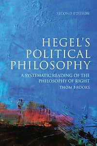 Hegel's Political Philosophy: A Systematic Reading of the Philosophy Right