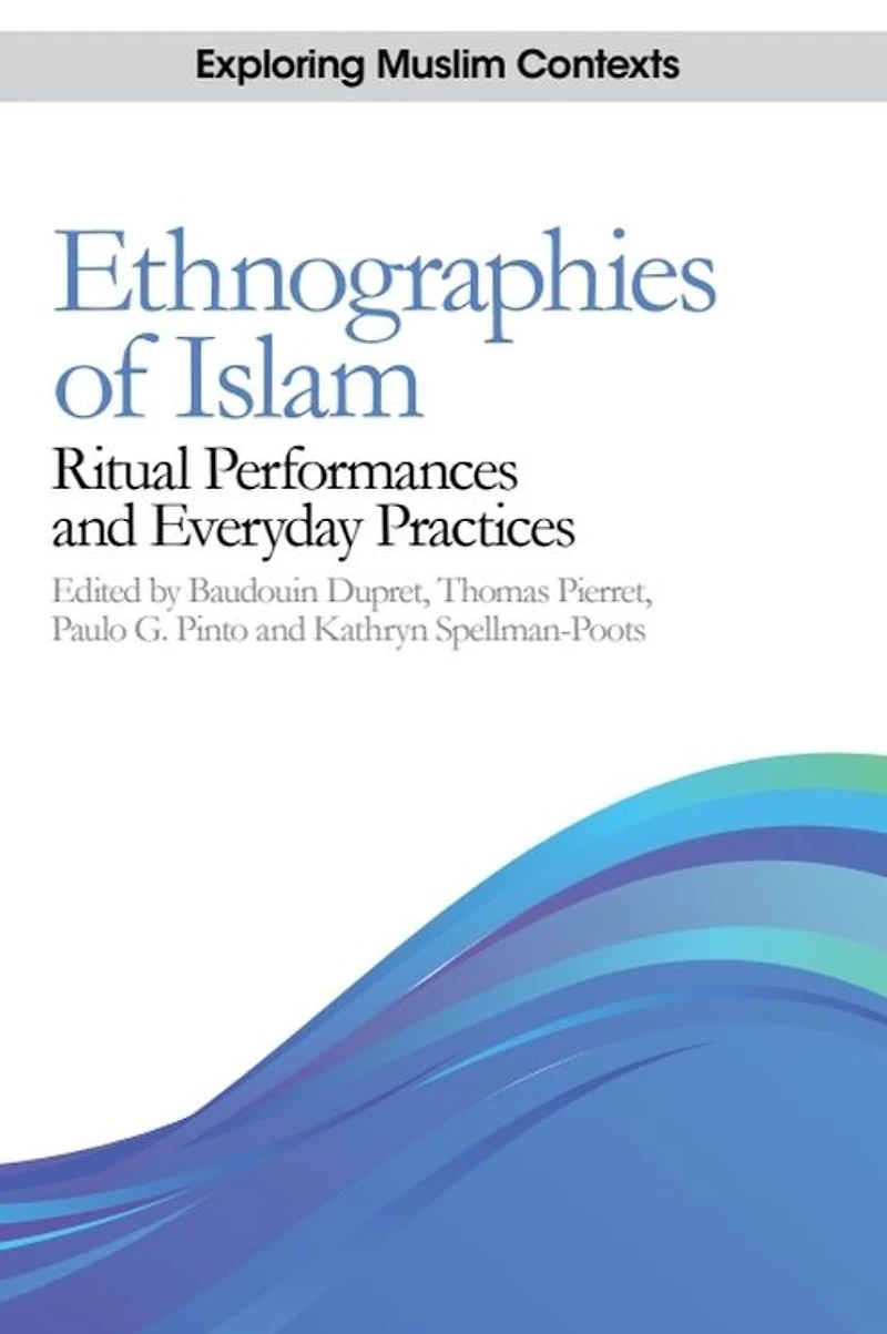 Ethnographies of Islam: Ritual Performances and Everyday Practices