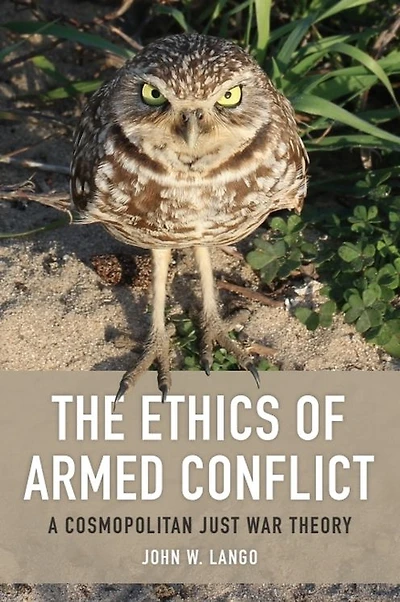 The Ethics of Armed Conflict: A Cosmopolitan Just War Theory