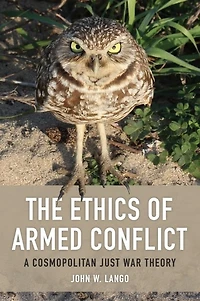 The Ethics of Armed Conflict: A Cosmopolitan Just War Theory