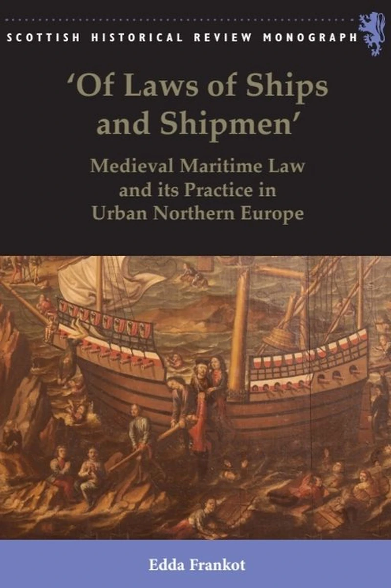 'Of Laws of Ships and Shipmen': Medieval Maritime Law its Practice Urban Northern Europe