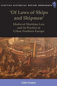 'Of Laws of Ships and Shipmen': Medieval Maritime Law its Practice Urban Northern Europe