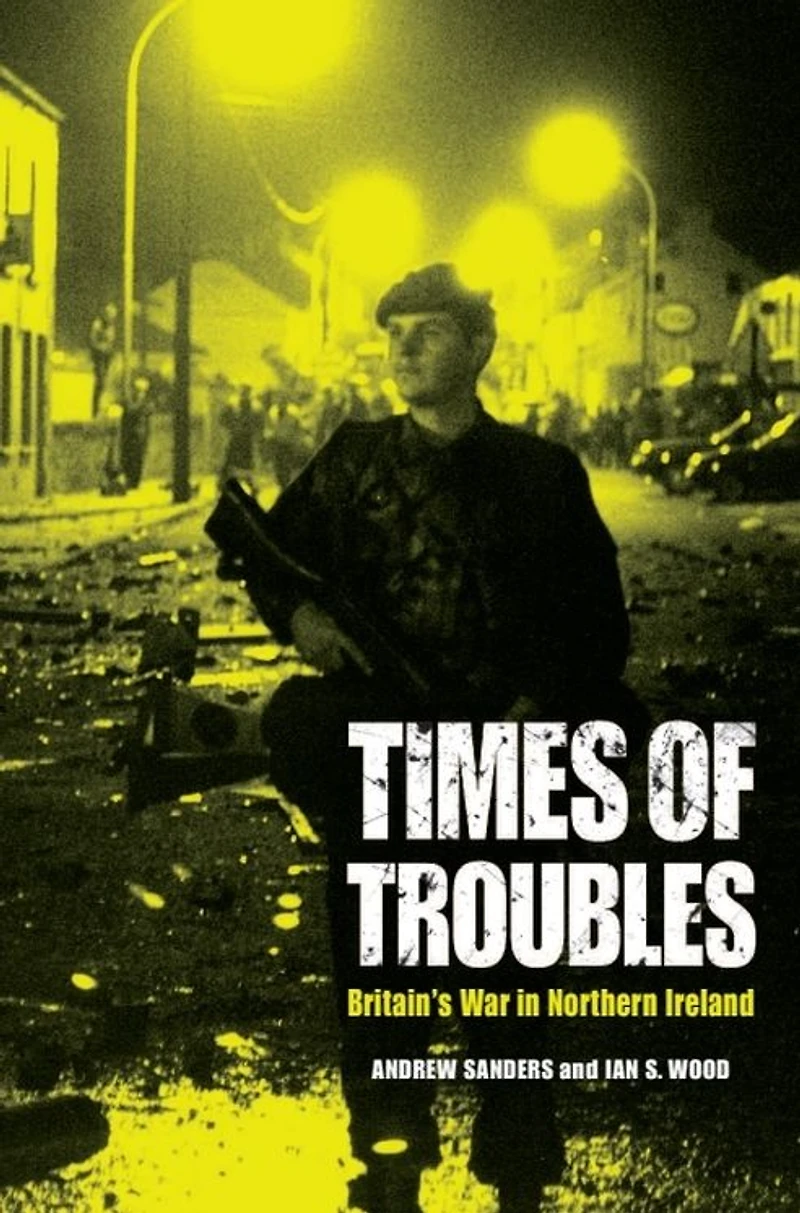 Times of Troubles: Britain's War Northern Ireland