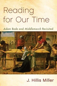 Reading for Our Time: 'Adam Bede' and 'Middlemarch' Revisited