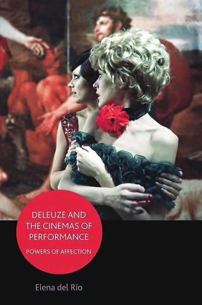 Deleuze and the Cinemas of Performance: Powers of Affection