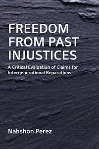 Freedom from Past Injustices: A Critical Evaluation of Claims for Inter-Generational Reparations