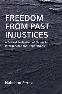 Freedom from Past Injustices: A Critical Evaluation of Claims for Inter-Generational Reparations