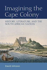 Imagining the Cape Colony: History, Literature, and South African Nation