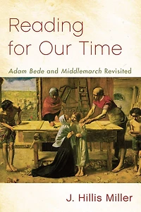 Reading for Our Time: 'Adam Bede' and 'Middlemarch' Revisited