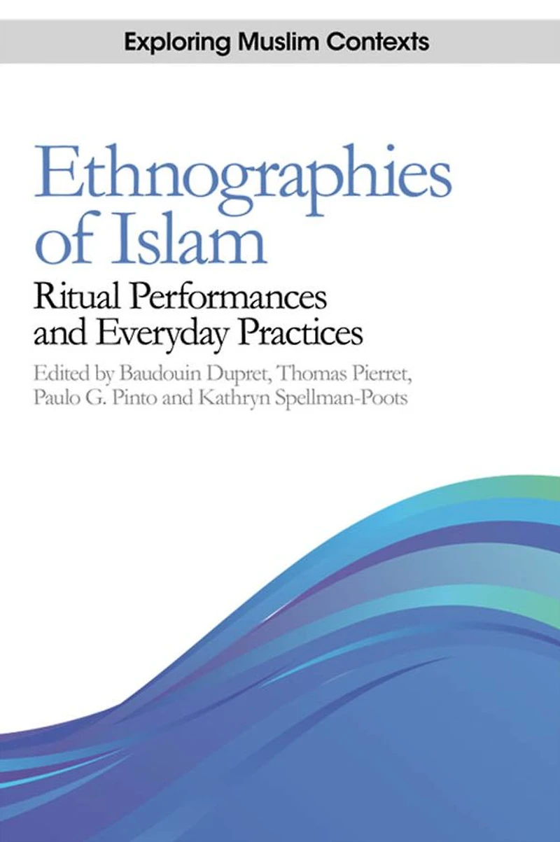 Ethnographies of Islam: Ritual Performances and Everyday Practices