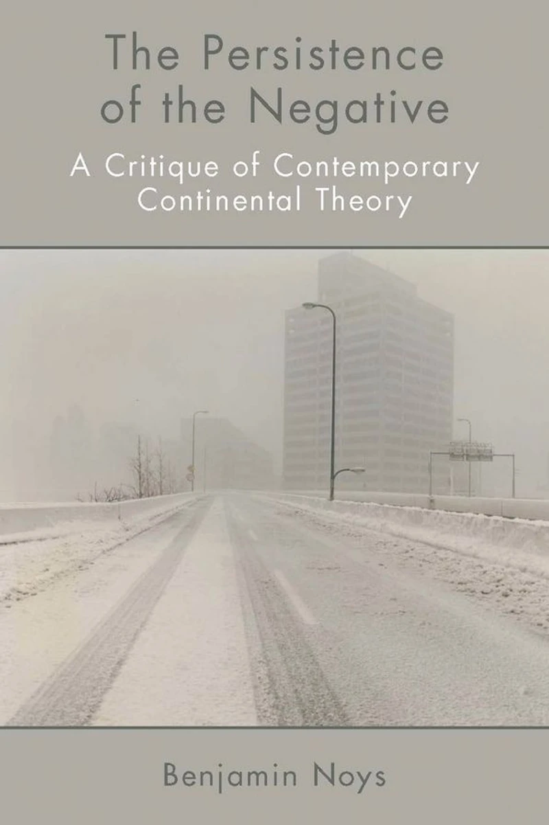 the Persistence of Negative: A Critique Contemporary Continental Theory