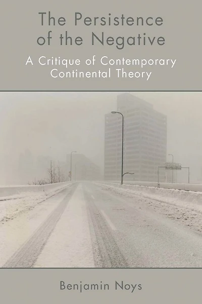 the Persistence of Negative: A Critique Contemporary Continental Theory