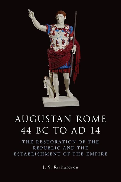 Augustan Rome 44 BC to AD 14: the Restoration of Republic and Establishment Empire
